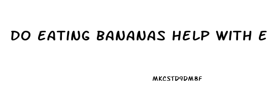 Do Eating Bananas Help With Erectile Dysfunction