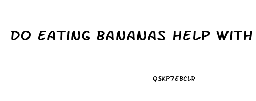 Do Eating Bananas Help With Erectile Dysfunction