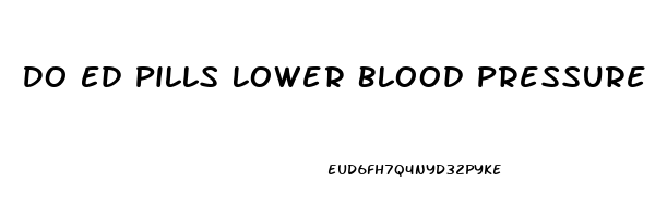 Do Ed Pills Lower Blood Pressure