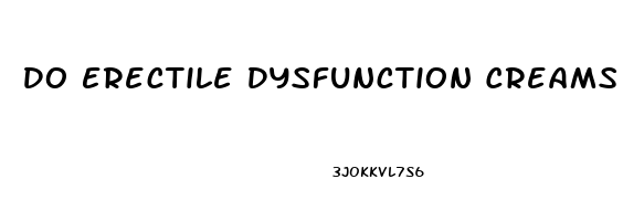 Do Erectile Dysfunction Creams Work