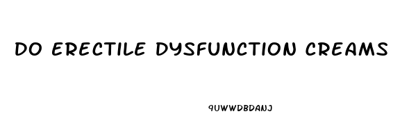 Do Erectile Dysfunction Creams Work