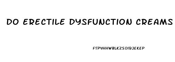 Do Erectile Dysfunction Creams Work