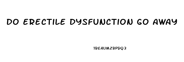 Do Erectile Dysfunction Go Away
