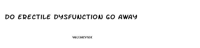 Do Erectile Dysfunction Go Away