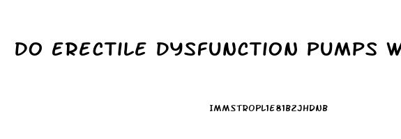 Do Erectile Dysfunction Pumps Work