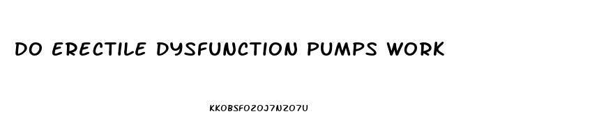 Do Erectile Dysfunction Pumps Work