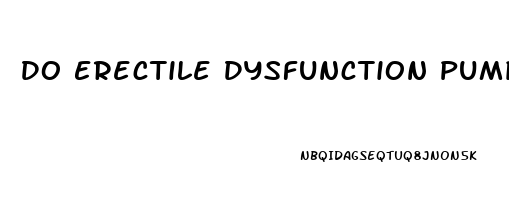 Do Erectile Dysfunction Pumps Work