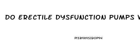 Do Erectile Dysfunction Pumps Work