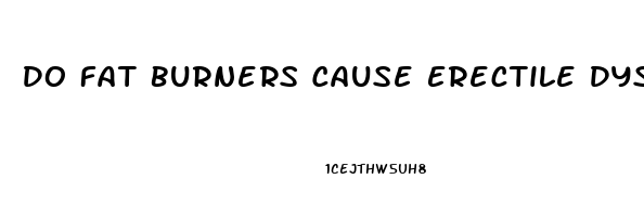 Do Fat Burners Cause Erectile Dysfunction