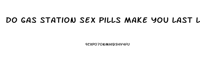 Do Gas Station Sex Pills Make You Last Longer