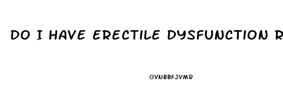 Do I Have Erectile Dysfunction Reddit