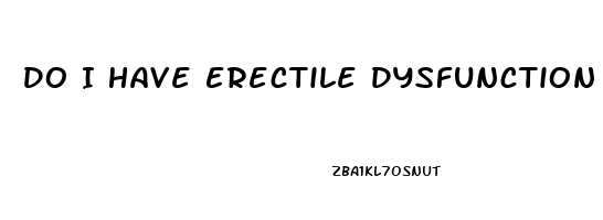 Do I Have Erectile Dysfunction Test