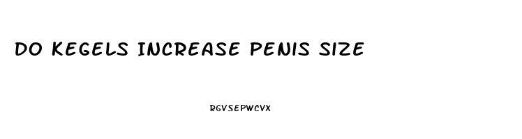 Do Kegels Increase Penis Size