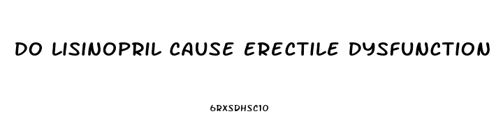 Do Lisinopril Cause Erectile Dysfunction
