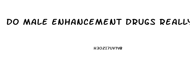 Do Male Enhancement Drugs Really Work