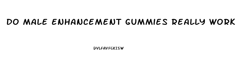 Do Male Enhancement Gummies Really Work