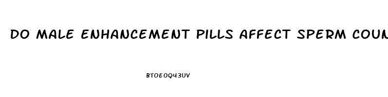 Do Male Enhancement Pills Affect Sperm Count