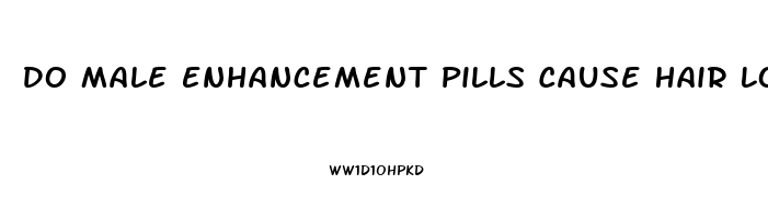 Do Male Enhancement Pills Cause Hair Loss