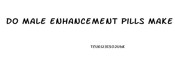 Do Male Enhancement Pills Make You Last Longer