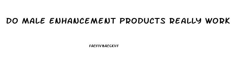 Do Male Enhancement Products Really Work