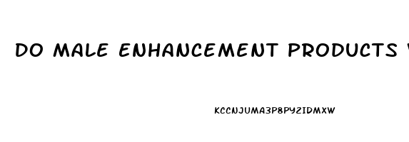 Do Male Enhancement Products Work