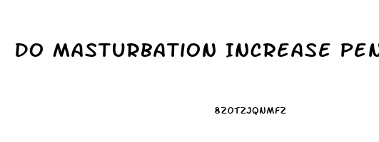 Do Masturbation Increase Penis Size