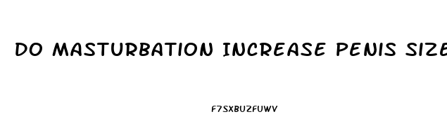 Do Masturbation Increase Penis Size
