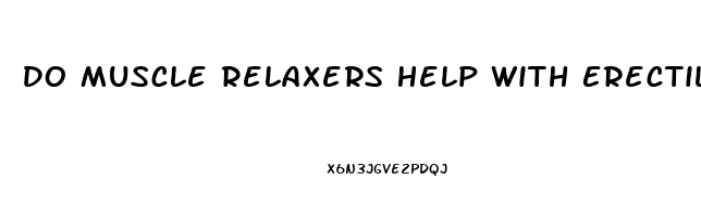 Do Muscle Relaxers Help With Erectile Dysfunction