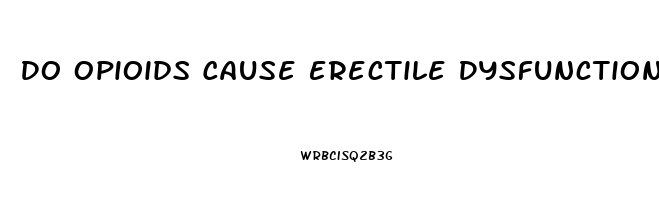 Do Opioids Cause Erectile Dysfunction