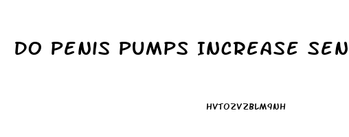 Do Penis Pumps Increase Sensitivity