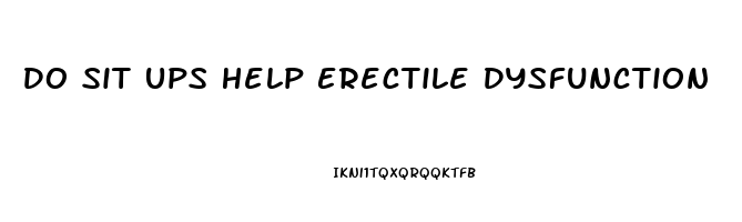 Do Sit Ups Help Erectile Dysfunction