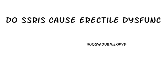 Do Ssris Cause Erectile Dysfunction