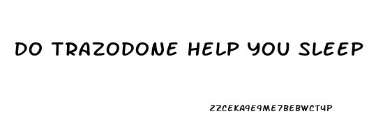 Do Trazodone Help You Sleep
