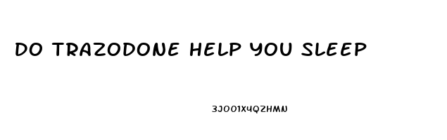 Do Trazodone Help You Sleep
