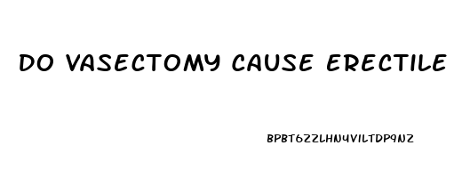 Do Vasectomy Cause Erectile Dysfunction