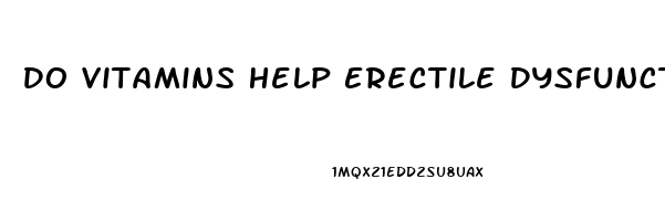 Do Vitamins Help Erectile Dysfunction
