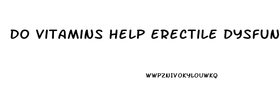 Do Vitamins Help Erectile Dysfunction