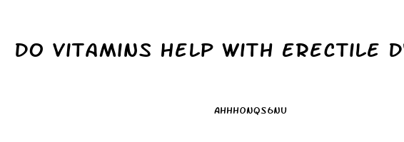 Do Vitamins Help With Erectile Dysfunction