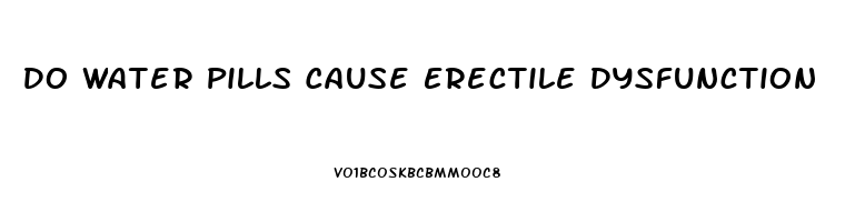 Do Water Pills Cause Erectile Dysfunction