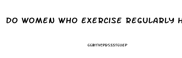 Do Women Who Exercise Regularly Have A Higher Libido