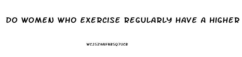 Do Women Who Exercise Regularly Have A Higher Libido