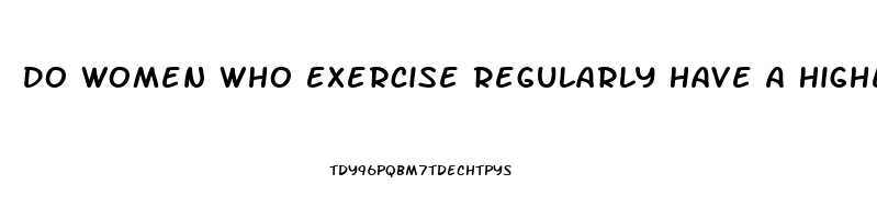 Do Women Who Exercise Regularly Have A Higher Libido