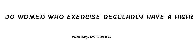 Do Women Who Exercise Regularly Have A Higher Libido