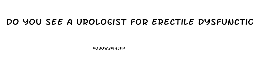 Do You See A Urologist For Erectile Dysfunction