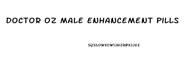 Doctor Oz Male Enhancement Pills