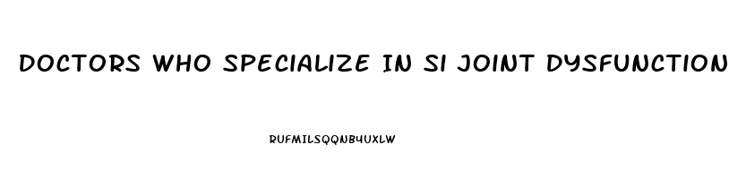 Doctors Who Specialize In Si Joint Dysfunction