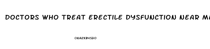 Doctors Who Treat Erectile Dysfunction Near Me