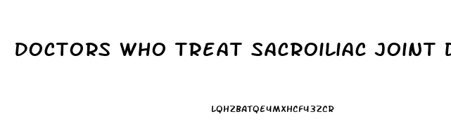 Doctors Who Treat Sacroiliac Joint Dysfunction