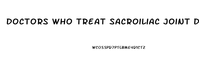 Doctors Who Treat Sacroiliac Joint Dysfunction