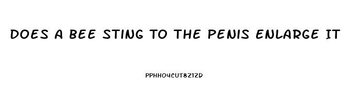 Does A Bee Sting To The Penis Enlarge It